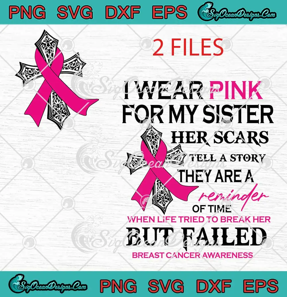 I-Wear-Pink-For-My-Sister-SVG---Her-Scars-Tell-A-Story-SVG---They-Are-A-Reminder-Of-Time-SVG-PNG,-Cricut-File I Wear Pink For My Sister SVG - Her Scars Tell A Story SVG - They Are A Reminder Of Time SVG PNG, Cricut File