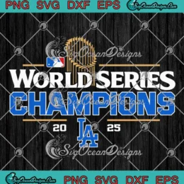 LA World Series Champions 2025 SVG - Los Angeles Dodgers 2025 SVG PNG, Cricut File