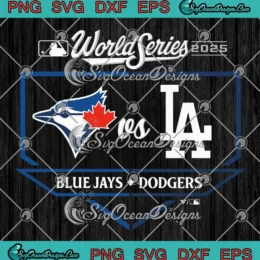 MLB World Series 2025 Matchup SVG - LA Dodgers Vs Toronto Blue Jays SVG PNG, Cricut File