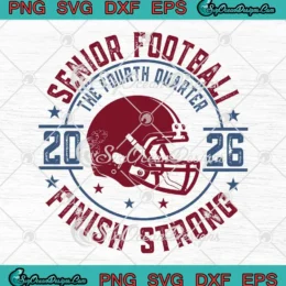 Senior Football 2026 SVG - The Fourth Quarter Finish Strong SVG PNG, Cricut File