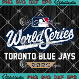 Toronto Blue Jays WS 2025 SVG - MLB Blue Jays World Series 2025 SVG PNG, Cricut File