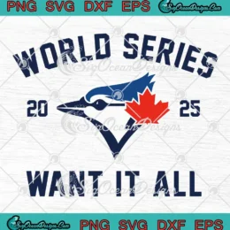 World Series 2025 Want It All SVG - Toronto Blue Jays Baseball SVG PNG, Cricut File