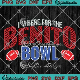 I'm Here For The Benito Bowl SVG - Super Bowl LX Halftime Show 2026 SVG PNG, Cricut File