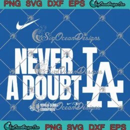 Nike Never A Doubt 2025 SVG - Los Angeles Dodgers SVG - World Series Champions SVG PNG, Cricut File