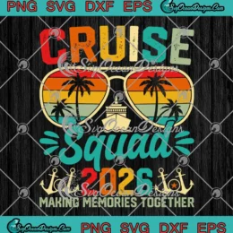 Cruise Squad 2026 SVG - Making Memories Together SVG - Summer Vacation SVG PNG, Cricut File