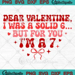 Dear Valentine I Was A Solid 6 SVG - Six Seven Valentine's Day SVG PNG, Cricut File