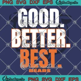 Good Better Best Bears SVG - Chicago Bears American Football SVG PNG, Cricut File