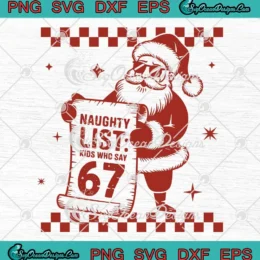 Naughty List Kids Who Say 67 SVG - Meme Santa Says Six Seven Christmas SVG PNG, Cricut File
