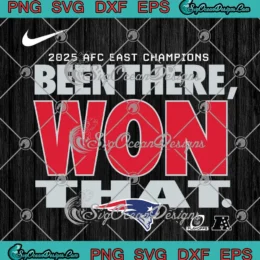 New England Patriots 2025 SVG - AFC East Champions SVG - Been There Won That SVG PNG, Cricut File