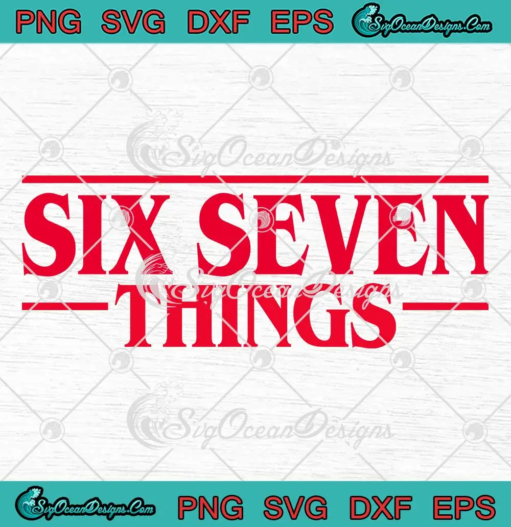 Six-Seven-Things-67-Funny-SVG---Stranger-Things-Meme-SVG-PNG,-Cricut-File Six Seven Things 67 Funny SVG - Stranger Things Meme SVG PNG, Cricut File