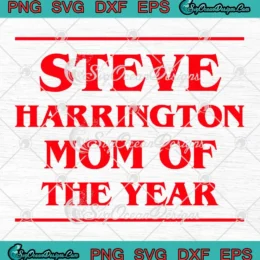 Steve Harrington Quote SVG - Mom Of The Year SVG - Stranger Things 2025 SVG PNG, Cricut File