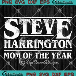 Steve Harrington SVG - Stranger Things Quote SVG - Mom Of The Year SVG PNG, Cricut File