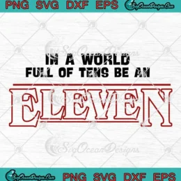 Stranger Things In A World Full Of Tens SVG - Be An Eleven SVG PNG, Cricut File