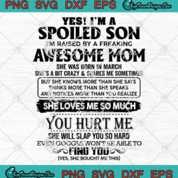 Yes I'm A Spoiled Son SVG - I'm Raised By A Freaking Awesome Mom SVG PNG, Cricut File