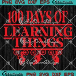 100 Days Of Learning Things SVG - 100 Days Of School Things SVG - Stranger Things SVG PNG, Cricut File