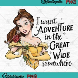 Disney Belle Princess I Want Adventure PNG - In The Great Wide Somewhere PNG Clipart, Digital Download