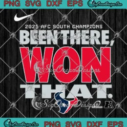 Houston Texans Been There Won That SVG - 2025 AFC South Champions SVG PNG, Cricut File
