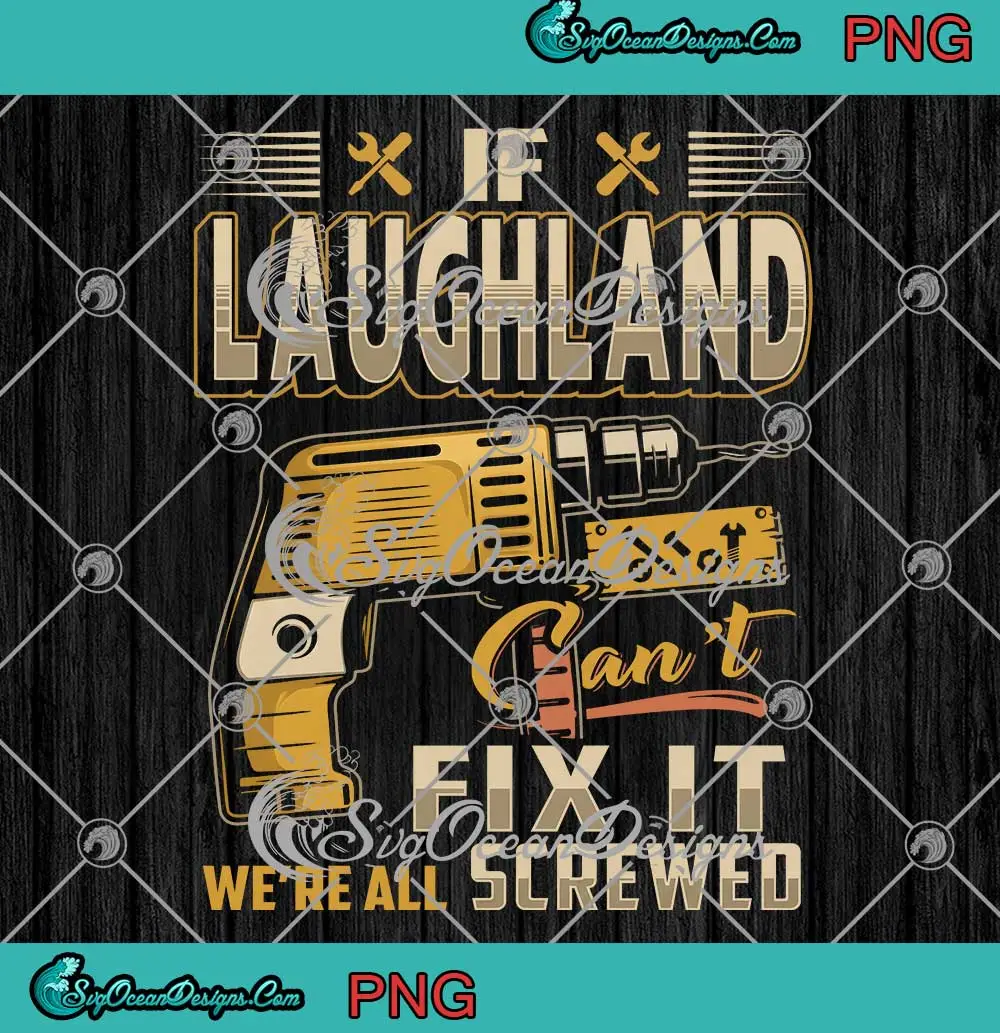 If-Laughland-Can't-Fix-It-PNG---We're-All-Screwed-Funny-PNG-Clipart,-Digital-Download If Laughland Can't Fix It PNG - We're All Screwed Funny PNG Clipart, Digital Download