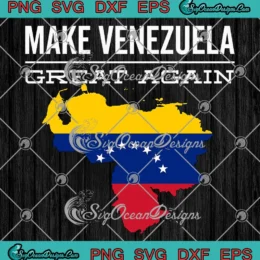 Make Venezuela Great Again SVG - Political Venezuela Trending SVG PNG, Cricut File