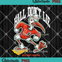 Miami Hurricanes Ball Don't Lie PNG - Refs Can't Save You PNG Clipart, Digital Download
