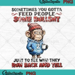 Monkey Sometimes You Gotta Feed PNG - People Some Bullshit Meme Retro PNG Clipart, Digital Download