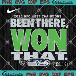 Seattle Seahawks SVG - Been There Won That SVG - 2025 NFC West Champions SVG PNG, Cricut File