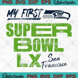 Seattle Seahawks San Francisco SVG - My First Super Bowl LX SVG PNG, Cricut File