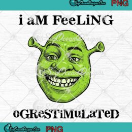 Shrek I Am Feeling Ogrestimulated PNG - Disney Shrek Face Meme PNG Clipart, Digital Download