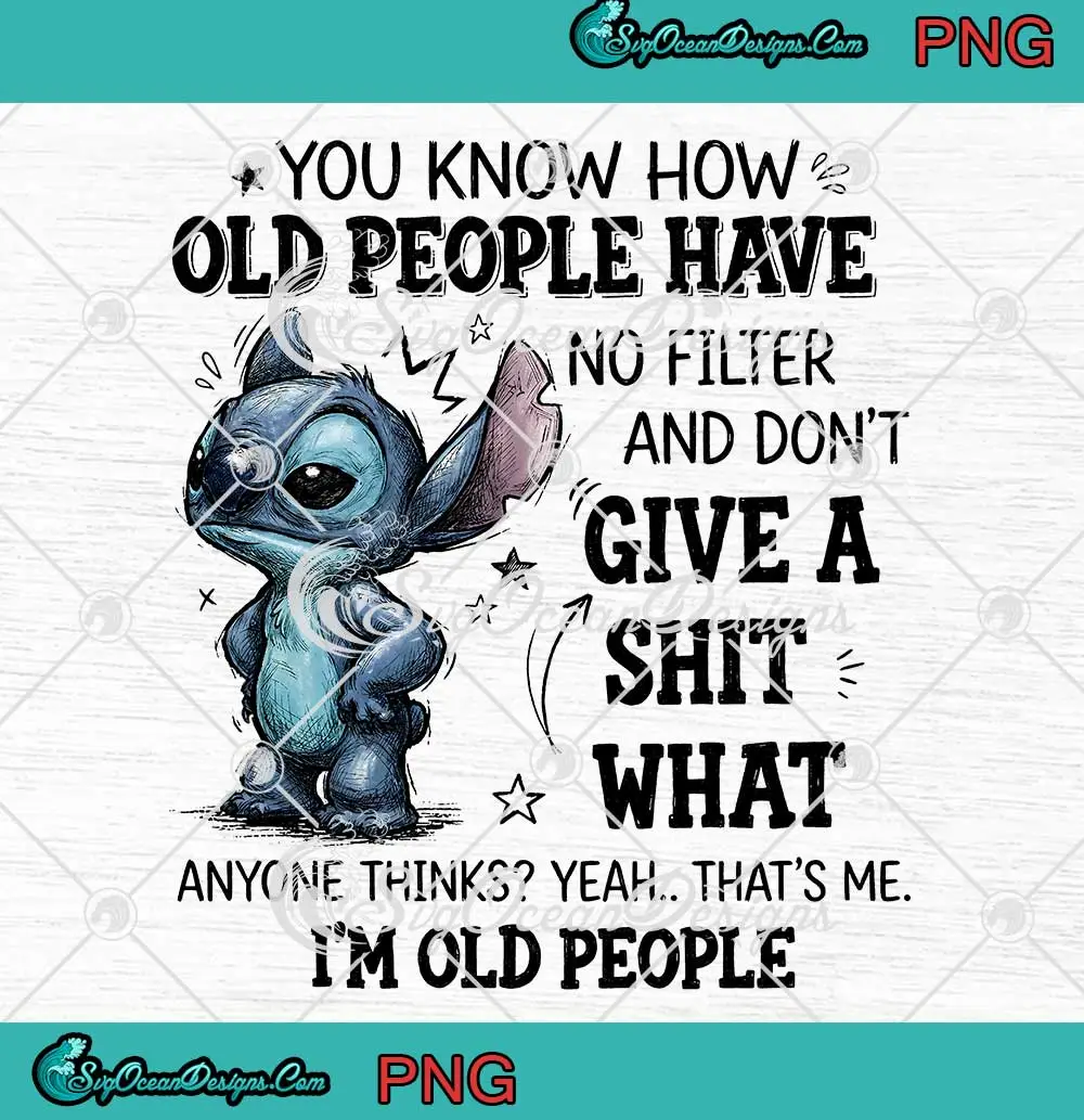 Stitch-You-Know-How-Old-People-PNG---Have-No-Filter-And-Don't-Give-A-Shit-What-PNG-Clipart,-Digital-Download Stitch You Know How Old People PNG - Have No Filter And Don't Give A Shit What PNG Clipart, Digital Download