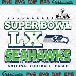 Super Bowl LX Seahawks SVG - National Football League SVG - Seattle Seahawks LX SVG PNG, Cricut File
