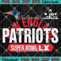 2026 New England Patriots SVG - Super Bowl LX Champions SVG PNG, Cricut File