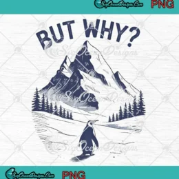 But Why Penguin Mountain PNG - Hiking Meme Quote PNG Clipart, Digital Download