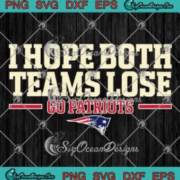I Hope Both Teams Lose SVG - Go Patriots New England Patriots SVG PNG, Cricut File