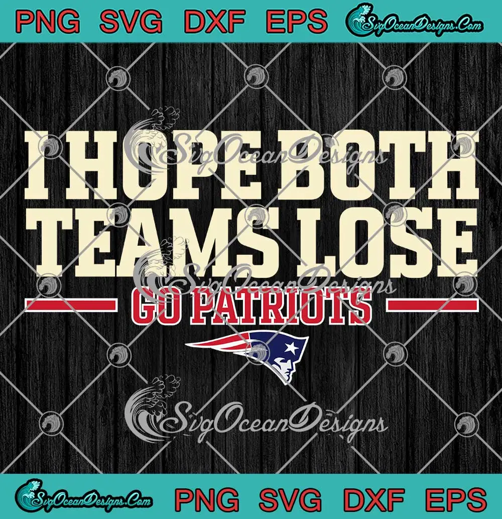 I-Hope-Both-Teams-Lose-SVG---Go-Patriots-New-England-Patriots-SVG-PNG,-Cricut-File I Hope Both Teams Lose SVG - Go Patriots New England Patriots SVG PNG, Cricut File