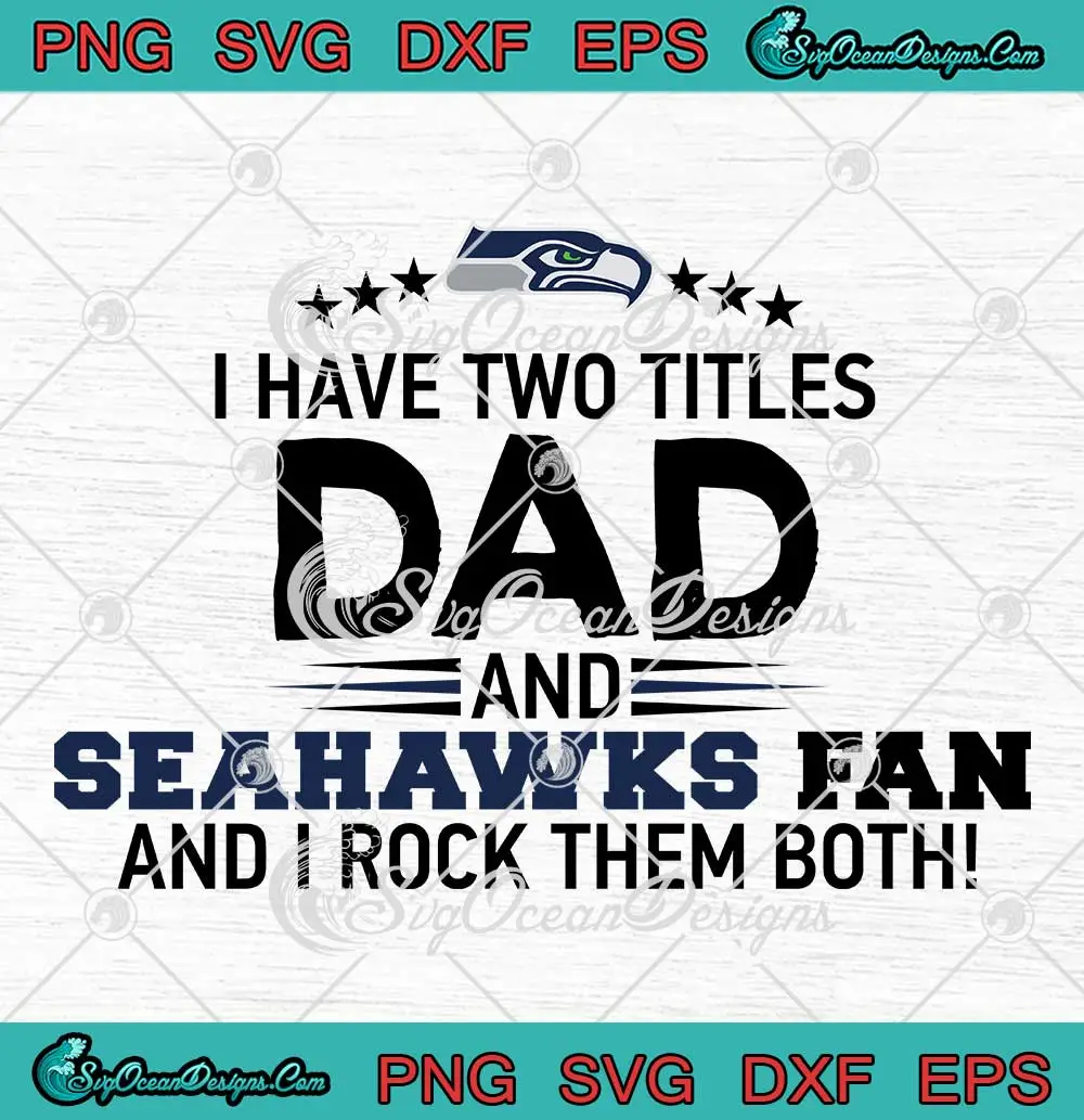 Seattle-Seahawks-Football-Dad-SVG---I-Have-Two-Titles-Dad-And-Seahawks-Fan-SVG-PNG,-Cricut-File Seattle Seahawks Football Dad SVG - I Have Two Titles Dad And Seahawks Fan SVG PNG, Cricut File