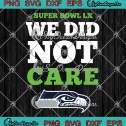 Seattle Seahawks Logo SVG - Super Bowl LX SVG - We Did Not Care SVG PNG, Cricut File